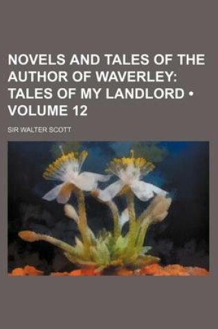 Cover of Novels and Tales of the Author of Waverley (Volume 12); Tales of My Landlord