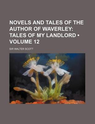 Book cover for Novels and Tales of the Author of Waverley (Volume 12); Tales of My Landlord