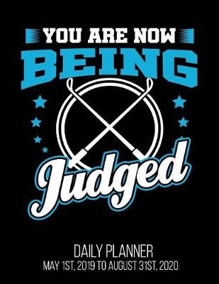 Book cover for You Are Now Being Judged Daily Planner May 1st, 2019 to August 31st, 2020