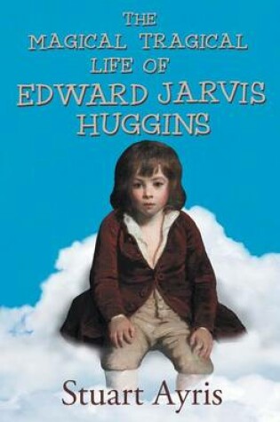 Cover of The Magical Tragical Life of Edward Jarvis Huggins