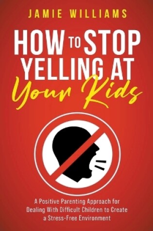 Cover of How to Stop Yelling at Your Kids