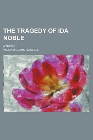Cover of The Tragedy of Ida Noble; A Novel