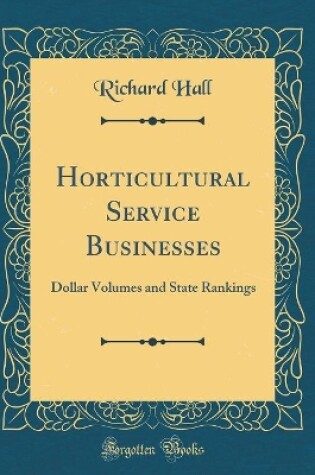 Cover of Horticultural Service Businesses: Dollar Volumes and State Rankings (Classic Reprint)
