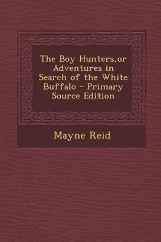 Cover of The Boy Hunters, or Adventures in Search of the White Buffalo