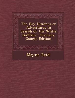 Book cover for The Boy Hunters, or Adventures in Search of the White Buffalo