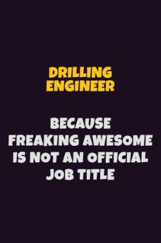 Cover of Drilling Engineer, Because Freaking Awesome Is Not An Official Job Title