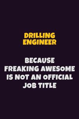 Book cover for Drilling Engineer, Because Freaking Awesome Is Not An Official Job Title