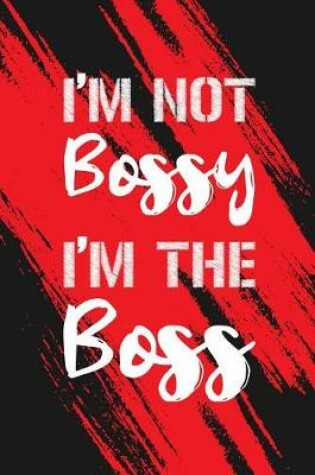 Cover of I'm Not Bossy I'm The Boss