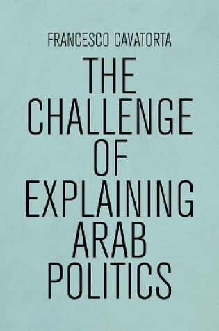 Cover of The Challenge of Explaining Arab Politics