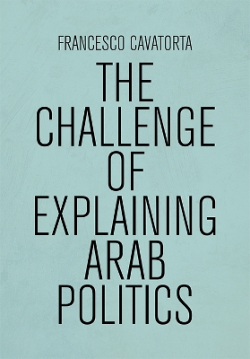 Book cover for The Challenge of Explaining Arab Politics