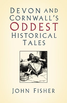 Book cover for Devon and Cornwall's Oddest Historical Tales