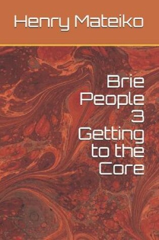 Cover of Brie People 3 Getting to the Core