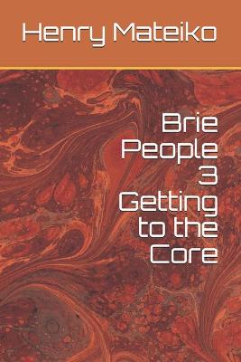 Book cover for Brie People 3 Getting to the Core