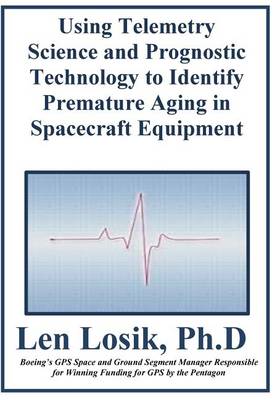 Book cover for Using Telemetry Science and Prognostic Technology to Identify Premature Aging in Spacecraft Equipment
