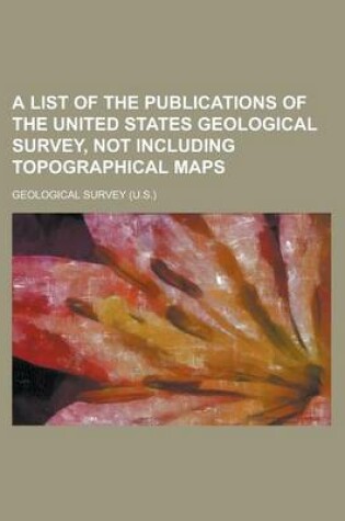 Cover of A List of the Publications of the United States Geological Survey, Not Including Topographical Maps
