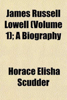 Book cover for James Russell Lowell (Volume 1); A Biography