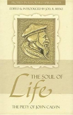 Book cover for Soul Of Life, The: The Piety Of John Calvin, The