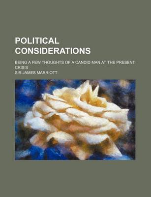 Book cover for Political Considerations; Being a Few Thoughts of a Candid Man at the Present Crisis