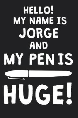 Book cover for Hello! My Name Is JORGE And My Pen Is Huge!