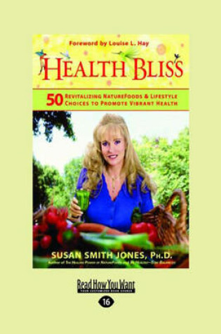 Cover of Health Bliss: 50 Reviatalizing Super Foods & Lifestyle Choices to Promote Vibrant Health