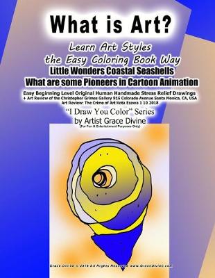 Book cover for What is Art? Learn Art Styles the Easy Coloring Book Way Little Wonders Coastal Seashells What are some Pioneers in Cartoon Animation Easy Beginning Level Original Human Handmade Stress Relief Drawings