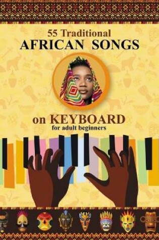 Cover of Keyboard for Beginner Adults. 55 Traditional African Songs