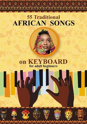 Book cover for Keyboard for Beginner Adults. 55 Traditional African Songs