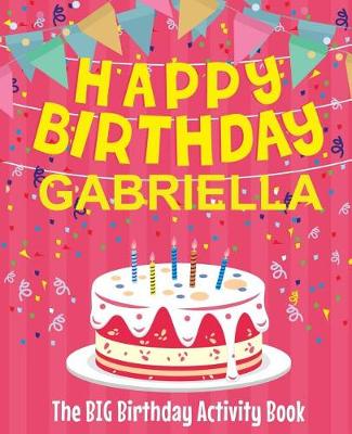 Book cover for Happy Birthday Gabriella - The Big Birthday Activity Book