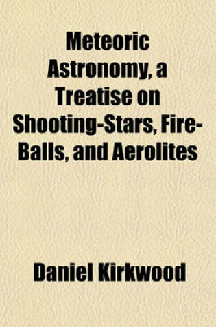 Cover of Meteoric Astronomy, a Treatise on Shooting-Stars, Fire-Balls, and Aerolites