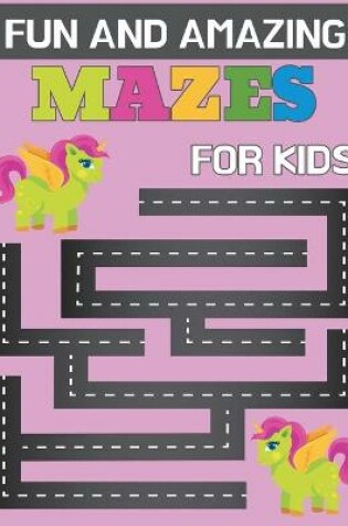 Cover of Fun and Amazing Mazes for Kids