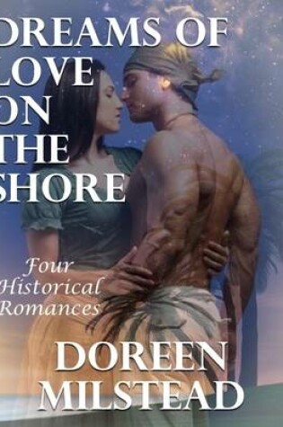 Cover of Dreams of Love On the Shore: Four Historical Romances