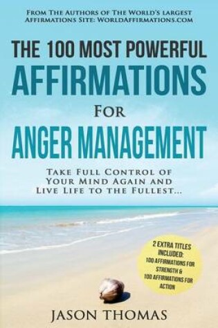 Cover of Affirmation the 100 Most Powerful Affirmations for Anger Management 2 Amazing Affirmative Bonus Books Included for Strength & Action