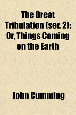 Book cover for The Great Tribulation (Ser. 2); Or, Things Coming on the Earth