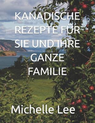 Book cover for Kanadische Rezepte Fur Sie Und Ihre Ganze Familie