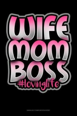 Cover of Wife Mom Boss #Lovinglife
