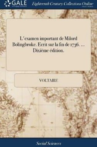 Cover of L'Examen Important de Milord Bolingbroke. Ecrit Sur La Fin de 1736. ... Dixi me  dition.