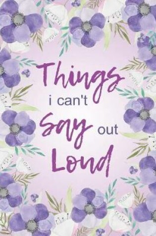 Cover of Things I Can't Say Out Loud