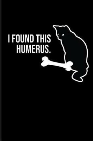 Cover of I Found This Humerus.
