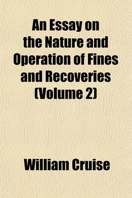 Book cover for An Essay on the Nature and Operation of Fines and Recoveries (Volume 2)