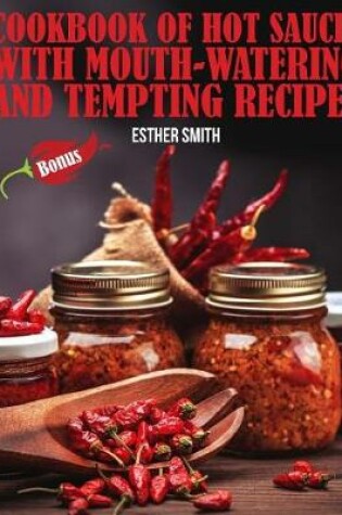 Cover of Cookbook of Hot Sauces with mouth-watering and tempting recipes