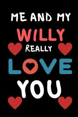 Book cover for Me And My Willy Really Love You