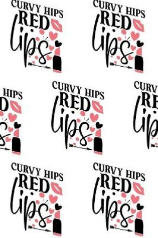 Cover of Curvy Hips, Red Lips Composition Notebook - Small Ruled Notebook - 6x9 Lined Notebook (Softcover Journal / Notebook / Diary)