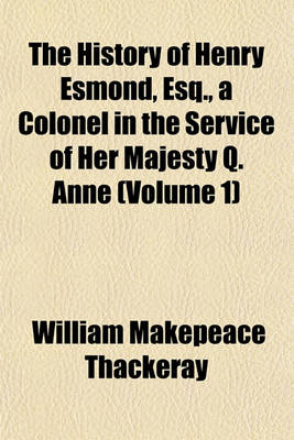 Book cover for The History of Henry Esmond, Esq., a Colonel in the Service of Her Majesty Q. Anne (Volume 1)