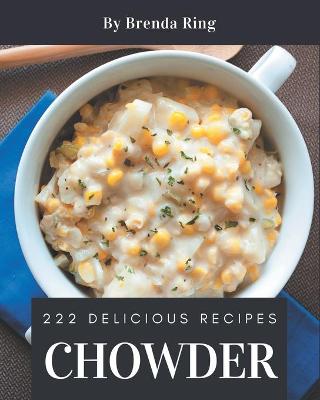 Cover of 222 Delicious Chowder Recipes