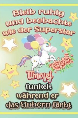 Cover of Bleib ruhig und beobachte wie Superstar Timofej funkelt während sie das Einhorn färbt