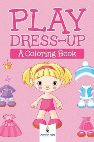 Cover of Play Dress-up (A Coloring Book)