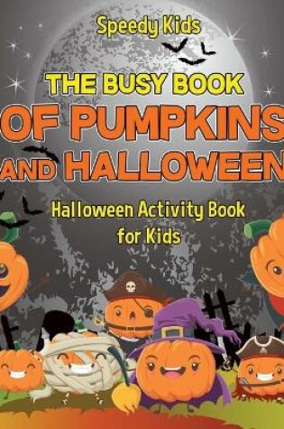 Cover of The Busy Book of Pumpkins and Halloween - Halloween Activity Book for Kids