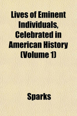 Cover of Lives of Eminent Individuals, Celebrated in American History (Volume 1)