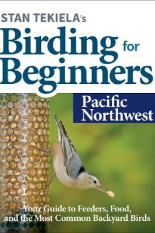 Cover of Stan Tekiela's Birding for Beginners: Pacific Northwest