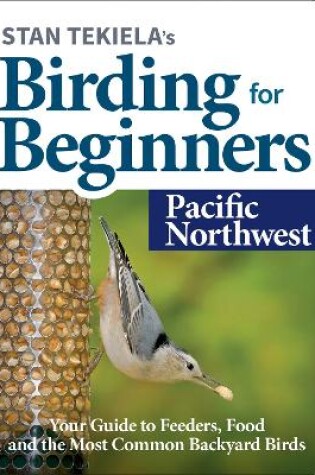 Cover of Stan Tekiela's Birding for Beginners: Pacific Northwest